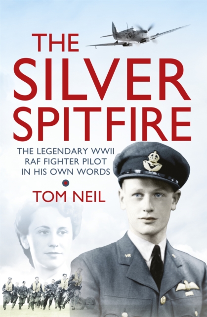 The Silver Spitfire : The Legendary WWII RAF Fighter Pilot in his Own Words, Paperback / softback Book