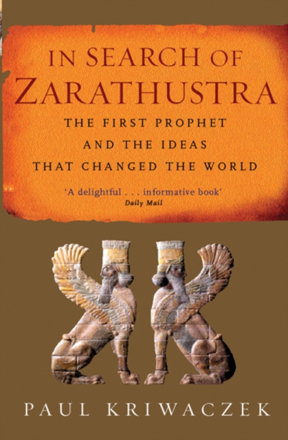 In Search Of Zarathustra : The First Prophet and the Ideas that Changed the World, EPUB eBook
