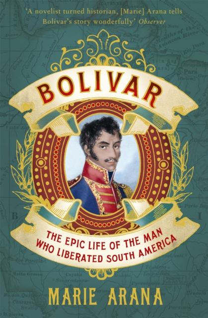 Bolivar : The Epic Life of the Man Who Liberated South America, Paperback / softback Book