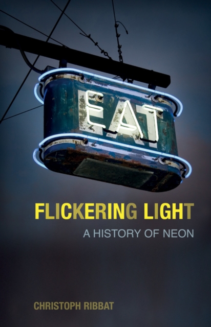 Flickering Light : A History of Neon, EPUB eBook