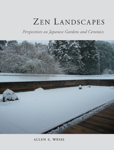 Zen Landscapes : Perspectives on Japanese Gardens and Ceramics, Hardback Book