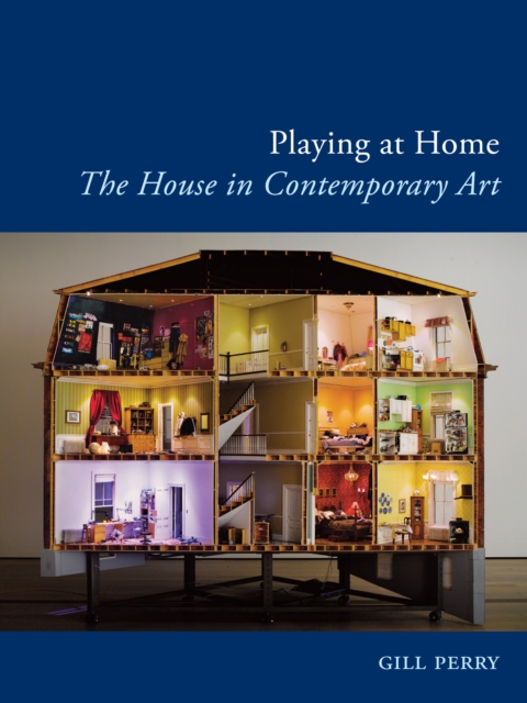 Playing at Home : The House in Contemporary Art, EPUB eBook