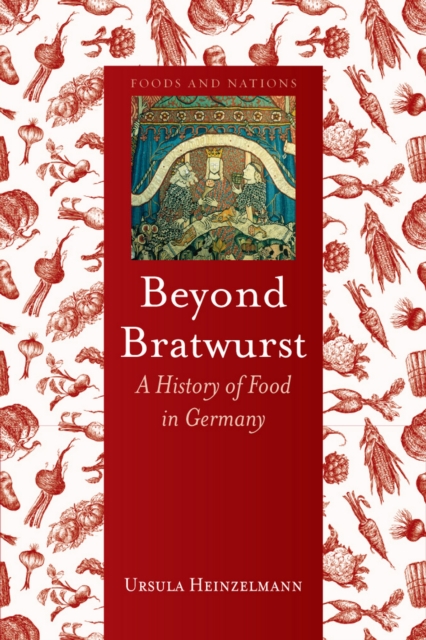 Beyond Bratwurst : A History of Food in Germany, EPUB eBook