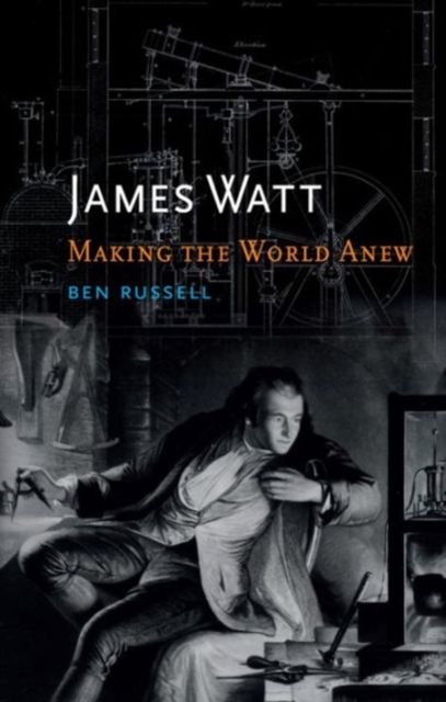 James Watt : Making the World Anew, Hardback Book