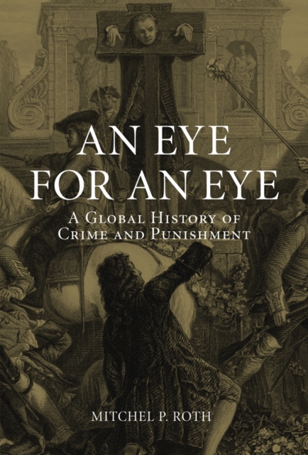 An Eye for an Eye : A Global History of Crime and Punishment, EPUB eBook
