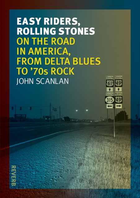 Easy Riders, Rolling Stones : On the Road in America, from Delta Blues to 70s Rock, EPUB eBook