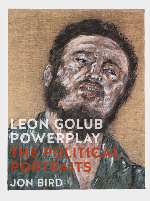 Leon Golub Powerplay : The Political Portraits, EPUB eBook