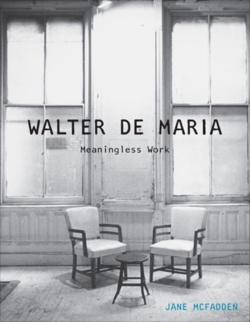 Walter de Maria : Meaningless Work, Hardback Book