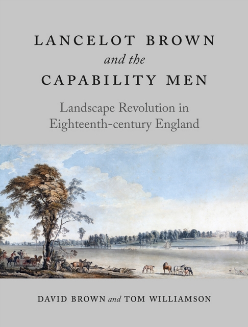 Lancelot Brown and the Capability Men : Landscape Revolution in Eighteenth-century England, EPUB eBook