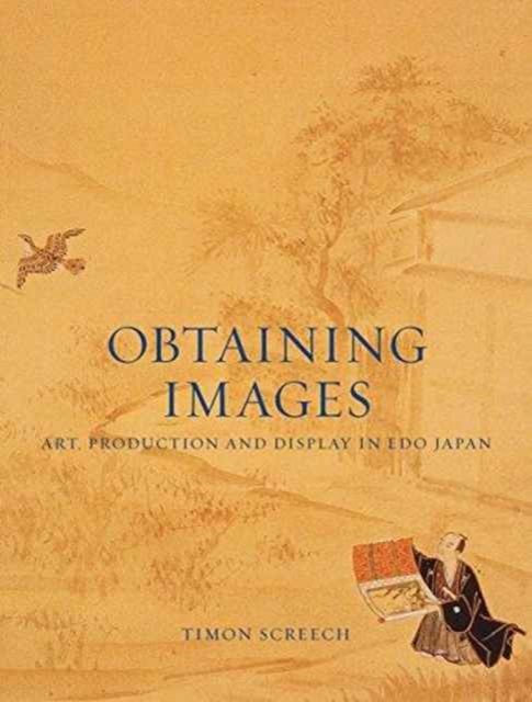 Obtaining Images : Art, Production and Display in Edo Japan, Paperback / softback Book