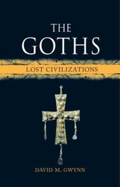 The Goths : Lost Civilizations, Hardback Book