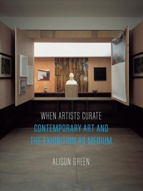 When Artists Curate : Contemporary Art and the Exhibition as Medium, Paperback / softback Book
