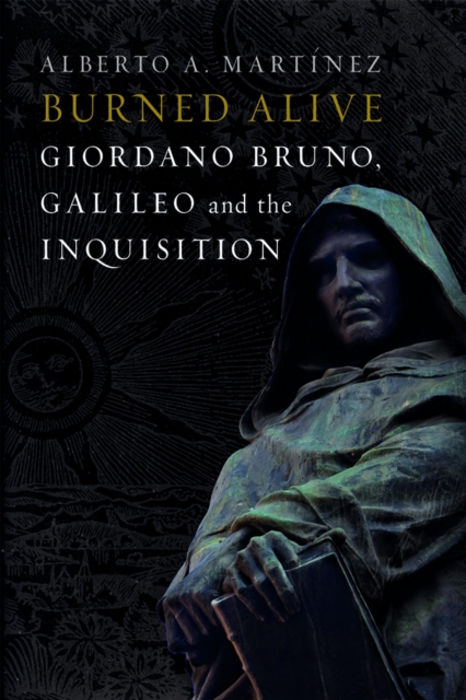 Burned Alive : Bruno, Galileo and the Inquisition, EPUB eBook