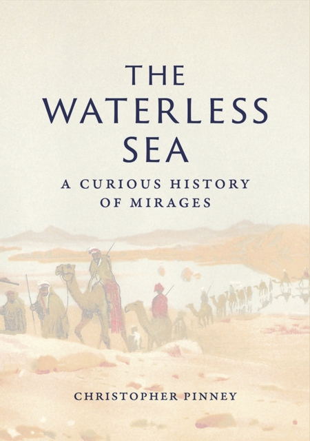 The Waterless Sea : A Curious History of Mirages, EPUB eBook