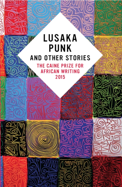 Lusaka Punk and Other Stories: The Caine Prize for African Writing 2015, EPUB eBook
