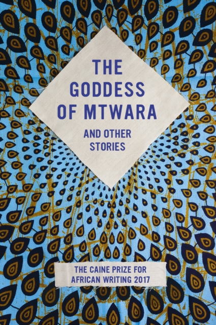 The Caine Prize 2017 : The Goddess of Mtwara and other stories, EPUB eBook
