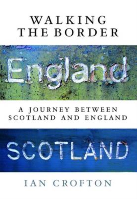 Walking the Border : A Journey Between Scotland and England, Paperback / softback Book