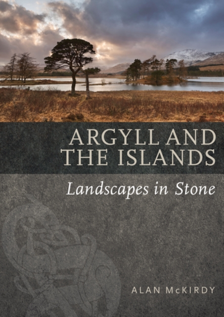 Argyll & the Islands : Landscapes in Stone, Paperback / softback Book