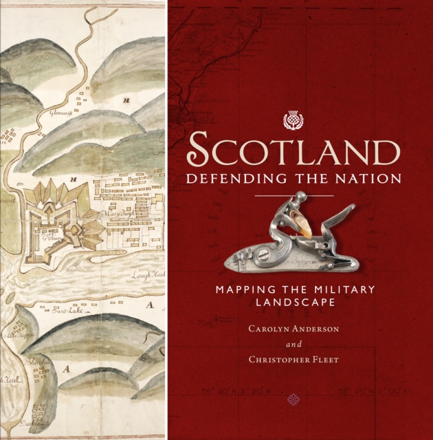 Scotland: Defending the Nation : Mapping the Military Landscape, Hardback Book