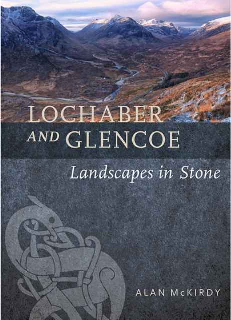 Lochaber and Glencoe : Landscapes in Stone, Paperback / softback Book