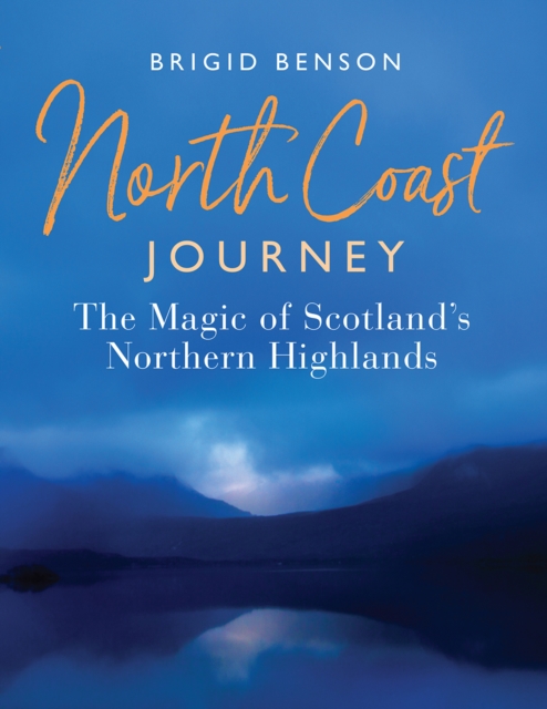 North Coast Journey : The Magic of Scotland’s Northern Highlands, Paperback / softback Book