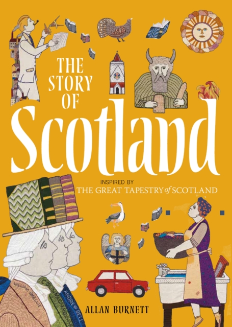 The Story of Scotland : Inspired by the Great Tapestry of Scotland, Paperback / softback Book