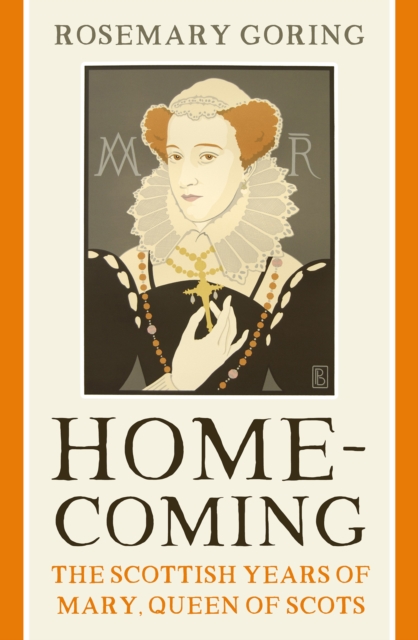 Homecoming : The Scottish Years of Mary, Queen of Scots, Paperback / softback Book