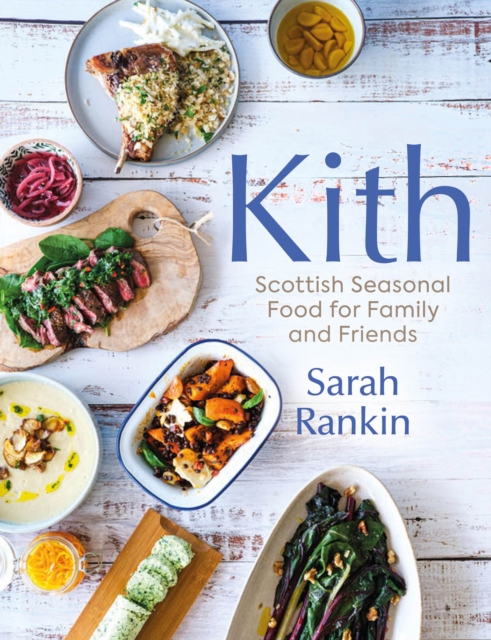 Kith : Scottish Seasonal Food for Family and Friends, Hardback Book