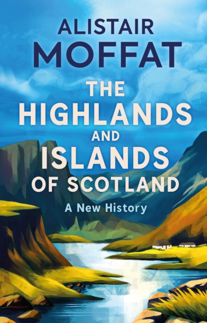 The Highlands and Islands of Scotland : A New History, Hardback Book