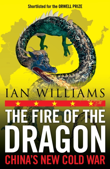 The Fire of the Dragon : China’s New Cold War, Paperback / softback Book