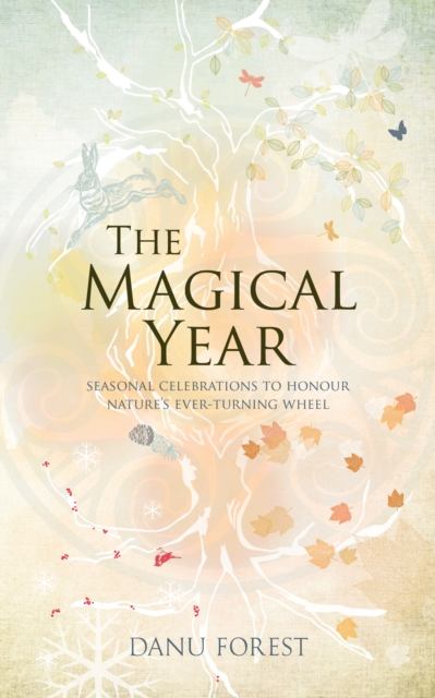 The Magical Year : Seasonal celebrations to honour nature's ever-turning wheel, Paperback / softback Book