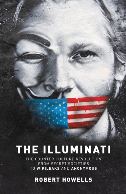 The Illuminati : The Counter Culture Revolution-From Secret Societies to Wilkileaks and Anonymous, Paperback / softback Book