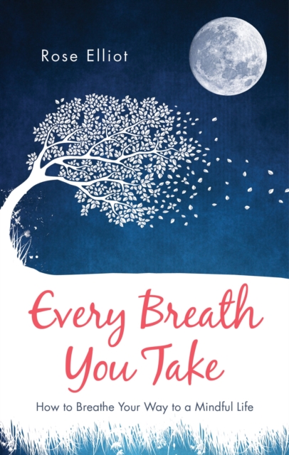 Every Breath You Take : How to Breathe Your Way to a Mindful Life, Paperback / softback Book