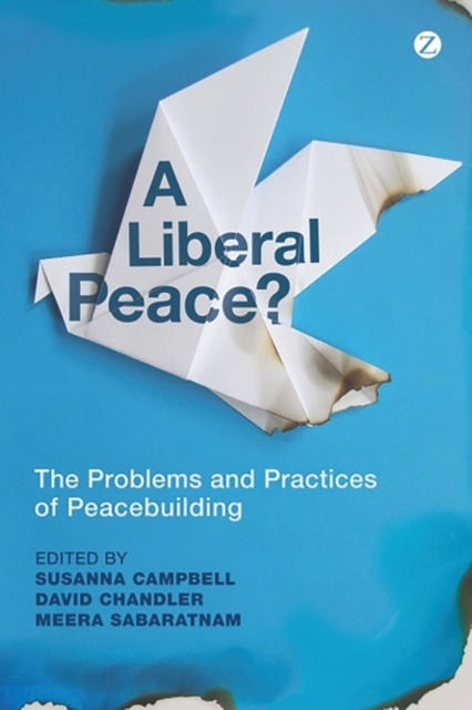 A Liberal Peace? : The Problems and Practices of Peacebuilding, PDF eBook