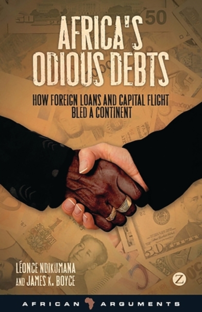 Africa's Odious Debts : How Foreign Loans and Capital Flight Bled a Continent, EPUB eBook