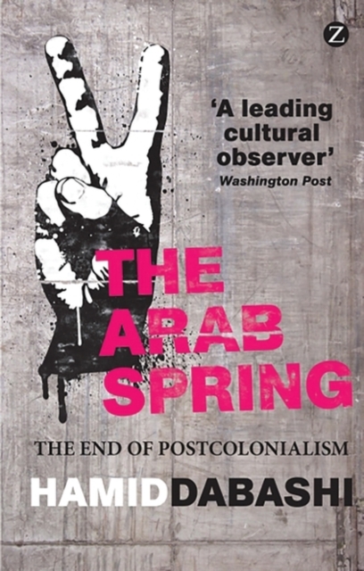The Arab Spring : The End of Postcolonialism, EPUB eBook