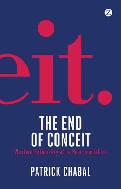 The End of Conceit : Western Rationality after Postcolonialism, PDF eBook