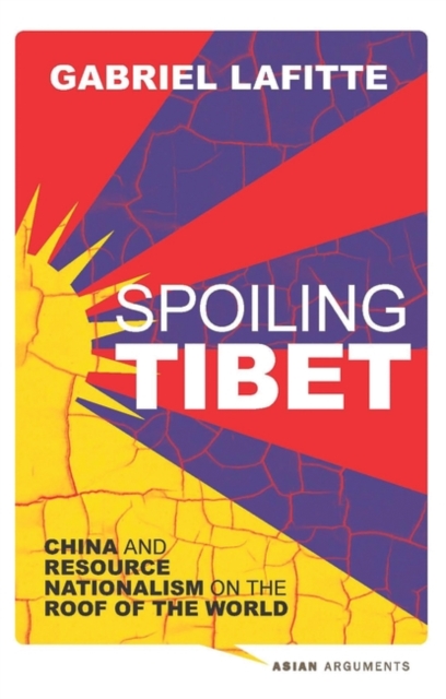 Spoiling Tibet : China and Resource Nationalism on the Roof of the World, EPUB eBook