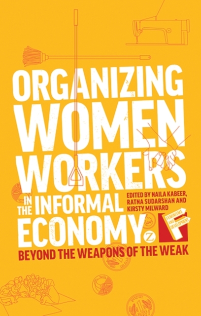 Organizing Women Workers in the Informal Economy : Beyond the Weapons of the Weak, PDF eBook