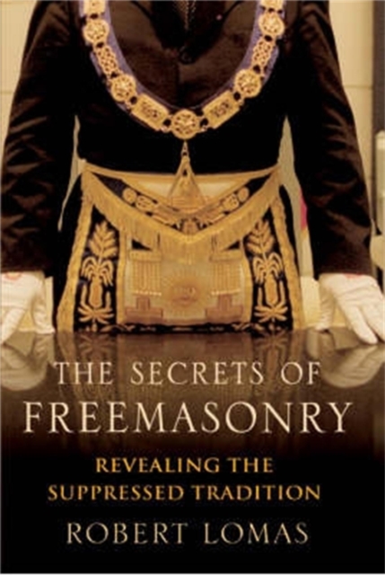 The Secrets of Freemasonry : Revealing the suppressed tradition, EPUB eBook