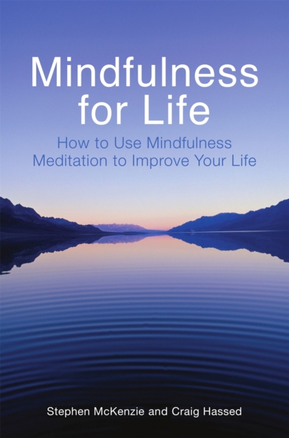 Mindfulness for Life : How to Use Mindfulness Meditation to Improve Your Life, Paperback / softback Book