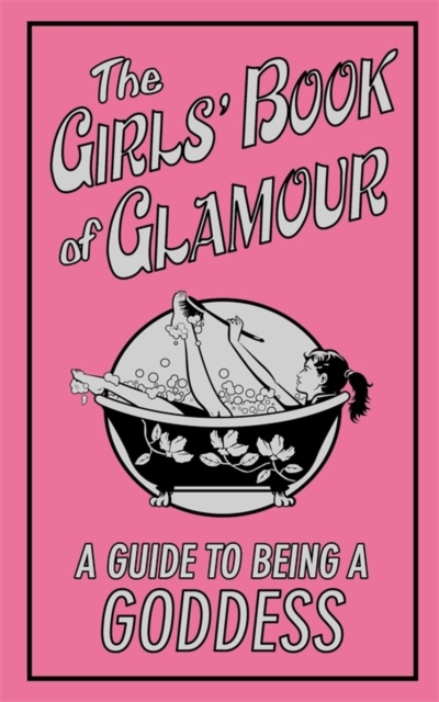 The Girls' Book of Glamour : A Guide to Being a Goddess, EPUB eBook