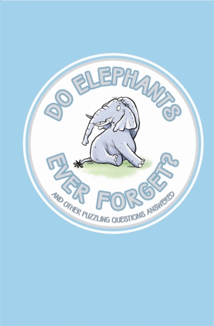 Do Elephants Ever Forget? : And Other Puzzling Questions Answered, EPUB eBook