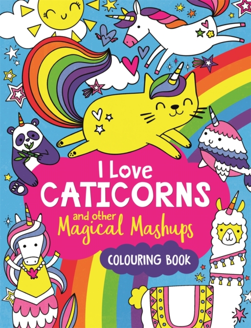 I Love Caticorns and other Magical Mashups Colouring Book, Paperback / softback Book