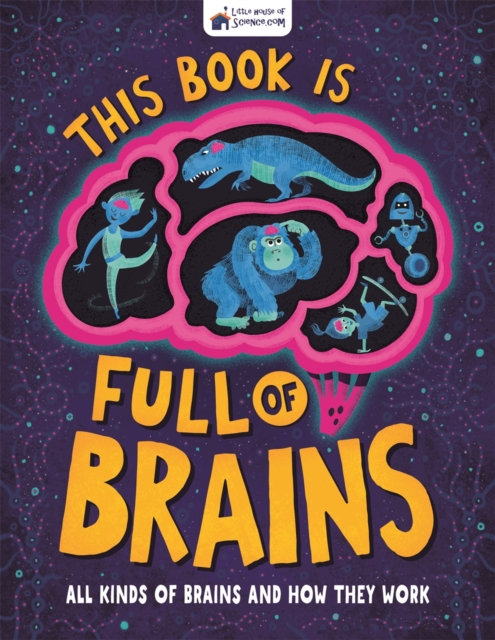 This Book is Full of Brains : All Kinds of Brains and How They Work, Hardback Book