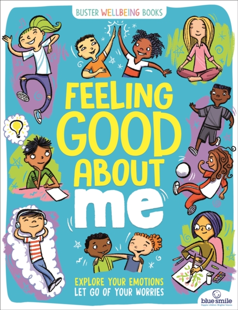 Feeling Good About Me : Explore Your Emotions, Let Go of Your Worries, Paperback / softback Book