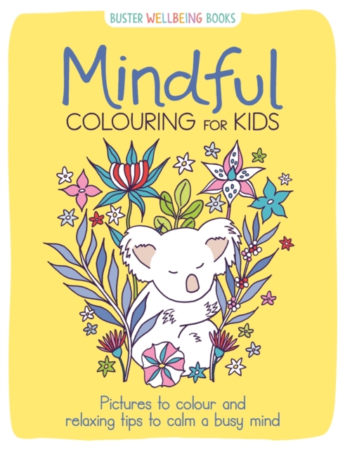 Mindful Colouring for Kids : Pictures to colour and relaxing tips to calm a busy mind, Paperback / softback Book