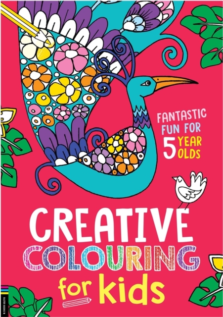 Creative Colouring for Kids : Fantastic Fun for 5 Year Olds, Paperback / softback Book