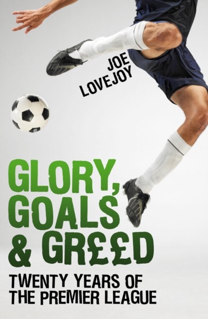 Glory, Goals and Greed : Twenty Years of the Premier League, EPUB eBook