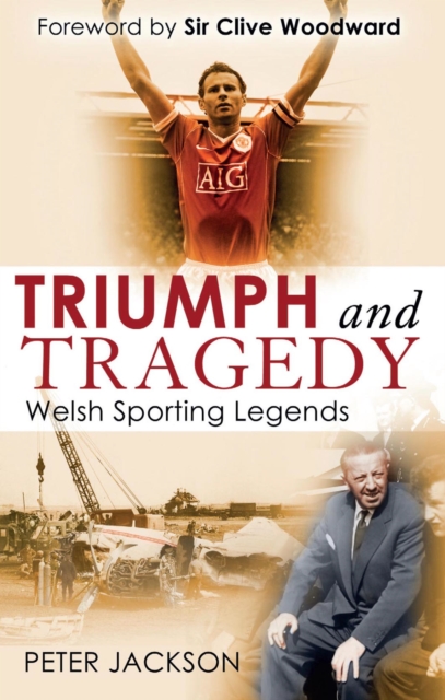 Triumph and Tragedy : Welsh Sporting Legends, EPUB eBook